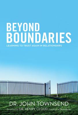 Beyond Boundaries: Learning to Trust Again in Relationships - Townsend, John Sims, Dr., and Cloud, Henry, Dr. (Foreword by)