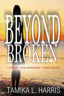 Beyond Broken: A Journey from Brokenness to Restoration