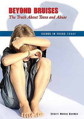 Beyond Bruises: The Truth about Teens and Abuse - Gordon, Sherri Mabry