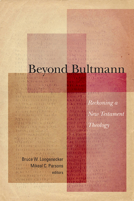 Beyond Bultmann: Reckoning a New Testament Theology - Longenecker, Bruce W (Editor), and Parsons, Mikeal C (Editor)