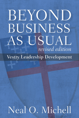 Beyond Business as Usual, Revised Edition: Vestry Leadership Development - Michell, Neal O