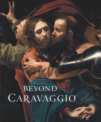 Beyond Caravaggio - Treves, Letizia, and Weston-Lewis, Aidan (Contributions by), and Finaldi, Gabriele (Contributions by)