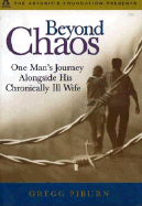Beyond Chaos: One Man's Journey Alongside His Chronically Ill Wife - Piburn, Gregg
