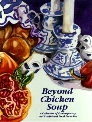 Beyond Chicken Soup: A Collection of Contemporary and Traditional Food Favorites - Jewish Home Auxiliary, and Kuh, Lois M (Editor)