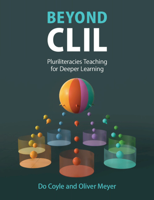 Beyond CLIL: Pluriliteracies Teaching for Deeper Learning - Coyle, Do, and Meyer, Oliver