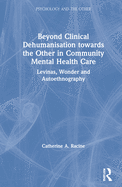 Beyond Clinical Dehumanisation towards the Other in Community Mental Health Care: Levinas, Wonder and Autoethnography