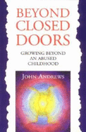 Beyond Closed Doors: Growing Beyond and Abused Childhood