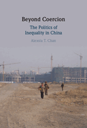 Beyond Coercion: The Politics of Inequality in China