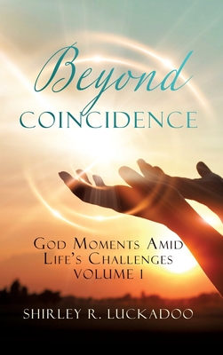 Beyond Coincidence: God Moments Amid Life's Challenges Volume 1 - Luckadoo, Shirley R