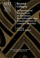 Beyond Collapse: Archaeological Perspectives on Resilience, Revitalization, and Transformation in Complex Societies