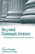 Beyond Common Sense: Psychological Science in the Courtroom - Borgida, Eugene (Editor), and Fiske, Susan T (Editor)