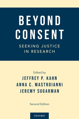Beyond Consent: Seeking Justice in Research - Kahn, Jeffrey P. (Editor), and Mastroianni, Anna C. (Editor), and Sugarman, Jeremy (Editor)