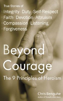 Beyond Courage: The 9 Principles of Heroism - Benguhe, Chris