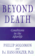 Beyond Death: Conditions in the Afterlife - Solomon, Philip