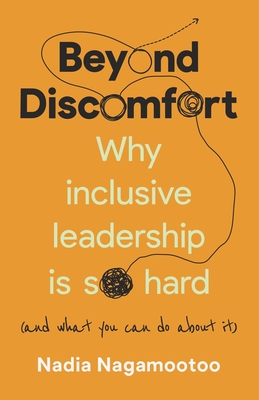 Beyond Discomfort: Why Inclusive Leadership Is So Hard (and What You Can Do about It) - Nagamootoo, Nadia, and St John, Bonnie (Foreword by)