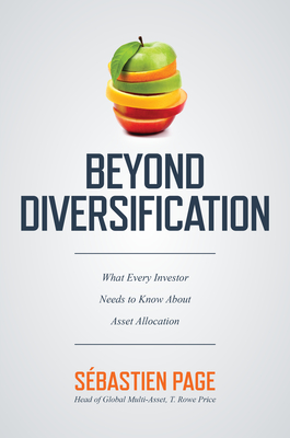Beyond Diversification: What Every Investor Needs to Know about Asset Allocation - Page, Sebastien