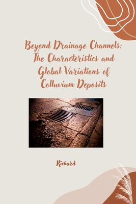 Beyond Drainage Channels: The Characteristics and Global Variations of Colluvium Deposits - Richard