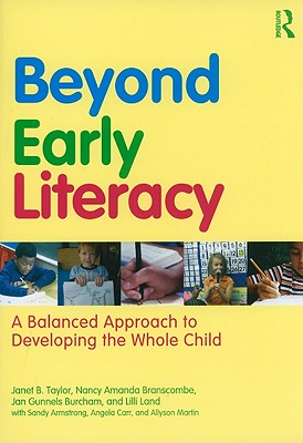 Beyond Early Literacy: A Balanced Approach to Developing the Whole Child - Taylor, Janet B, and Branscombe, Nancy Amanda, and Burcham, Jan Gunnels