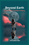 Beyond Earth: Exploring the Frontiers of Space