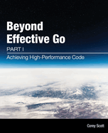Beyond Effective Go: Part 1 - Achieving High-Performance Code