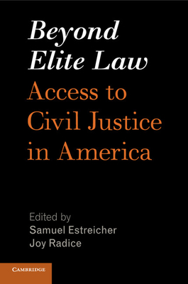 Beyond Elite Law: Access to Civil Justice in America - Estreicher, Samuel (Editor), and Radice, Joy (Editor)