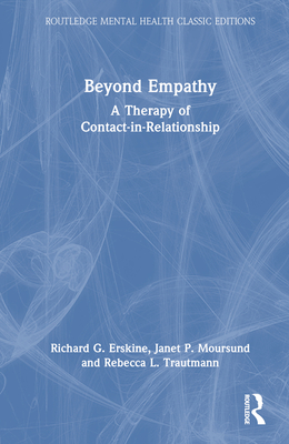 Beyond Empathy: A Therapy of Contact-in-Relationship - Erskine, Richard G, and Moursund, Janet P, and Trautmann, Rebecca L