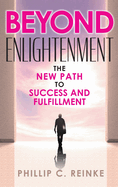 Beyond Enlightenment: The New Path to Success and Fulfillment