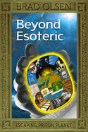 Beyond Esoteric: Escaping Prison Planet Volume 3
