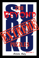 Beyond Extreme Sudoku Volume I: A Collection of Some of the Toughest Sudoku Puzzles Known to Man. (with Their Solutions.)