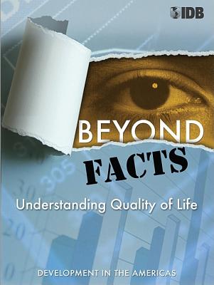 Beyond Facts: Understanding Quality of Life, Development in the Americas 2009 - Inter-Amer Dev Bank (Editor), and Lora, Eduardo (Contributions by), and Chaparro, Juan Camilo (Contributions by)