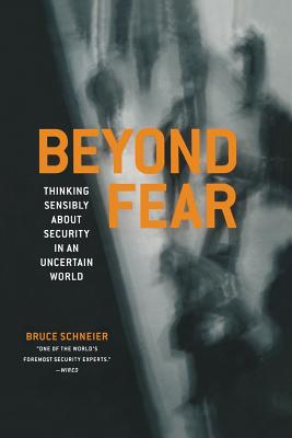 Beyond Fear: Thinking Sensibly about Security in an Uncertain World - Schneier, Bruce