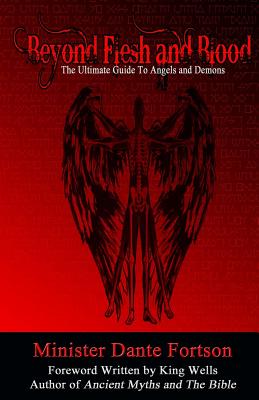 Beyond Flesh and Blood: The Ultimate Guide To Angels and Demons - Fortson, Minister Dante