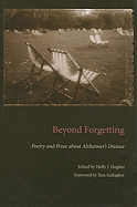 Beyond Forgetting: Poetry and Prose about Alzheimer's Disease