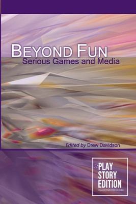 Beyond Fun: Serious Games and Media - Davidson, Drew (Editor)