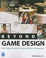 Beyond Game Design: Nine Steps Towards Creating Better Videogames