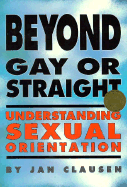 Beyond Gay or Straight(oop) - Clausen, Jan, and Duberman, Martin (Editor)