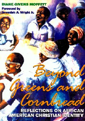 Beyond Greens and Cornbread: Reflections on African American Christian Identity - Moffett, Diane Givens, and Wright, Jeremiah A, Reverend, Jr. (Foreword by)