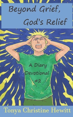Beyond Grief, God's Relief: A Diary Devotional - Hewitt, Tonya Christine
