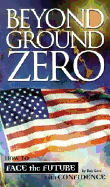 Beyond Ground Zero: How to Face the Future with Confidence - Gass, Bob, and Gass, Neil, and Halliday, Ruth Gass