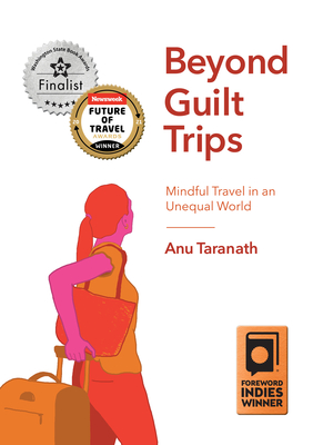 Beyond Guilt Trips: Mindful Travel in an Unequal World - Taranath, Anu