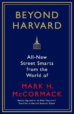 Beyond Harvard: All-new street smarts from the world of Mark H. McCormack - Russell, Jo (Editor), and McCormack, Mark H.