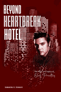 Beyond Heartbreak Hotel: The Music and Legacy of Elvis Priestley