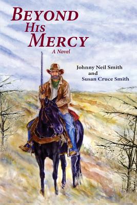 Beyond His Mercy: An American Civil War Novel - Smith, Johnny Neil, and Smith, Susan Cruce