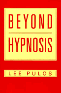 Beyond Hypnosis - Pulos, Lee, Dr.