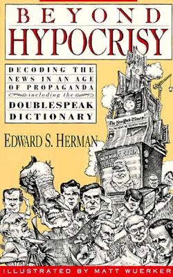 Beyond Hypocrisy: Decoding the News in an Age of Propaganda - Herman, Edward S