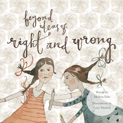 Beyond Ideas of Right and Wrong: A grown up illustrated fable offering a path from conflict to peace via the power of a simple shift in perspective. - Foks, Melissa