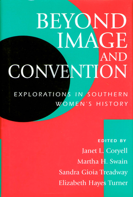 Beyond Image and Convention: Explorations in Southern Women's History Volume 1 - Coryell, Janet L (Editor), and Swain, Martha H (Editor), and Treadway, Sandra Gioia (Editor)