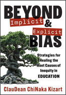 Beyond Implicit and Explicit Bias: Strategies for Healing the Root Causes of Inequity in Education (Counteract Biases in Education.)