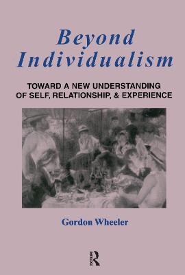 Beyond Individualism: Toward a New Understanding of Self, Relationship, and Experience - Wheeler, Gordon