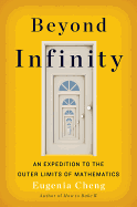 Beyond Infinity: An Expedition to the Outer Limits of Mathematics